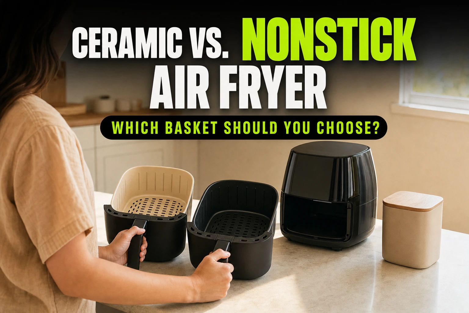 Ceramic vs. Nonstick Air Fryer: Which Basket Should You Choose?
