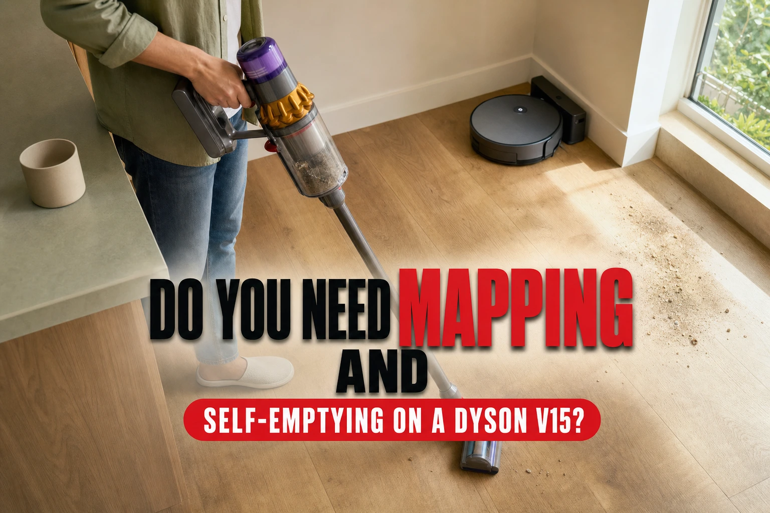 Do You Need Mapping and Self-Emptying on a Dyson V15?